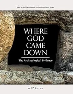 Where God Came Down: The Archaeological Evidence