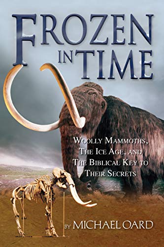 Frozen in Time: Woolly Mammoths, the Ice Age, and the Biblical Key to Their Secrets